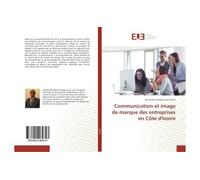 Communication et image de marque des entreprises en Côte d'Ivoire - Dja André - Universitaires Europeennes - broché - Essai
