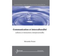 Communication et interculturalité : cultures et interactions interpersonnelles Alexander Frame (Auteur)