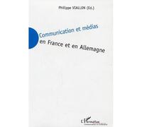 Communication et médias en France et en Allemagne - Philippe Viallon - L'harmattan - broché - Essai