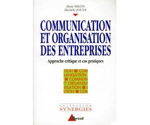 Communication et organisation des entreprises. Approche critique et cas pratiques