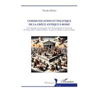 Communication et politique de la Grèce antique à Rome De la rhétorique à la propagande - De l’identité politique à la citoyenneté De l’espace public à l’opinion publique - Du pouvoir politique à la pe