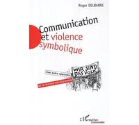 Communication et violence symbolique Une autre approche de la société est-allemande - Roger Delbarre - L'harmattan - broché - Essai