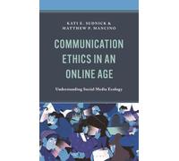 Communication Ethics in an Online Age: Understanding Social Media Ecology