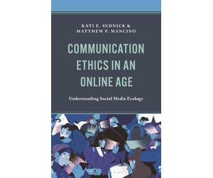 Communication Ethics in an Online Age: Understanding Social Media Ecology