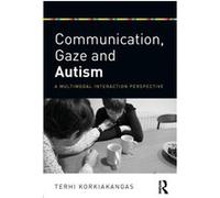 Communication Gaze and Autism by Korkiakangas & Terhi UCL Institute of Education & UK Inconnu (Auteur)