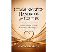 Communication Handbook for Couples: Practical Strategies for Trust, Connection, and Lasting Love