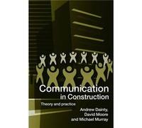 Communication in Construction by Andrew Dainty Dainty, Andrew, Moore, David, Murray, Mike (Auteur)