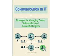 Communication In It: Strategies For Managing Teams, Stakeholders And Successful Projects (Workplace Mastery Series)