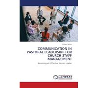 COMMUNICATION IN PASTORAL LEADERSHIP FOR CHURCH STAFF MANAGEMENT: Becoming an Efffective Servant Leader