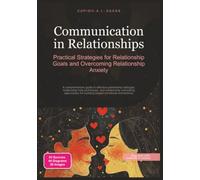 Communication in Relationships: Practical Strategies for Relationship Goals and Overcoming Relationship Anxiety.