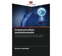 Communication institutionnelle: Tout ce qui concerne la communication dans les institutions publiques dans le monde moderne.