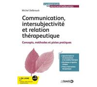 Communication, intersubjectivité et relation thérapeutique: Concepts, méthodes et pistes pratiques