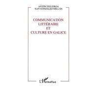Communication littéraire et culture en Galice - - Anton Figueroa - L'harmattan - Livre