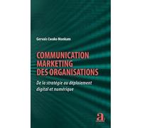 Communication Marketing Des Organisations - De La Stratégie Au Déploiement Digital Et Numérique