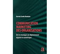 Communication marketing des organisations: De la stratégie au déploiement digital et numérique