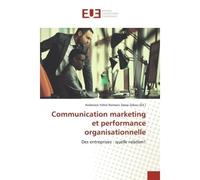 Communication marketing et performance organisationnelle Des entreprises : quelle relation? - Des entreprises : quelle relation? - Anderson Yehiri Romaric Dasse Zokou - Universitaires Europeennes - br