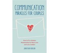 Communication Miracles for Couples by Jonathan Robinson Jonathan Robinson (Auteur)