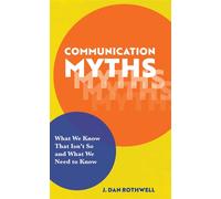 Communication Myths What We Know That Isn't So and What We Need to Know - J. Dan Rothwell - Bloomsbury Academic - ebook (ePub) - Livre