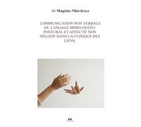 Communication non verbale ou langage mimo-gesto-postural et affectif non négatif: dans la clinique des liens