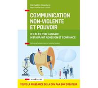 Communication Non-Violente et Pouvoir - Les clés d'un langage instaurant adhésion et confiance: Les clés d'un langage instaurant adhésion et confiance