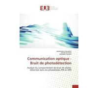 Communication optique - Bruit de photodétection Analyse du comportement de bruit de photo-détection dans les photodiodes PIN et APD - Abdelhakim Boudkhil - Universitaires Europeennes - broché - Etude