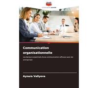 Communication organisationnelle: Les facteurs essentiels d'une communication efficace avec les entreprises