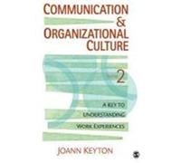 Communication & Organizational Culture: A Key to Understanding Work Experiences Keyton, Joann (Auteur)