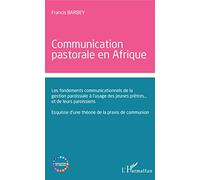 Communication Pastorale En Afrique - Les Fondements Communicationnels De La Gestion Paroissiale À L'usage Des Jeunes Prêtres - Et De Leurs Paroissiens - Esquisse D'une Théorie De La Praxis...