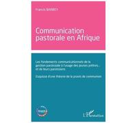 Communication Pastorale En Afrique - Les Fondements Communicationnels De La Gestion Paroissiale À L'usage Des Jeunes Prêtres - Et De Leurs Paroissiens - Esquisse D'une Théorie De La Praxis...