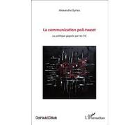 Communication poli-tweet La politique gagnée par les TIC - Alexandre Eyries - L'harmattan - broché - Essai