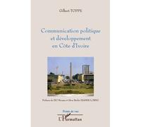 Communication politique et développement en Côte d'Ivoire - Gilbert Toppé - L'harmattan - broché - Essai