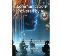 Communication Powered by AI: How AI’s Command of Language Will Shape the Future of Humanity