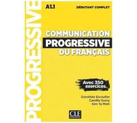 Communication Progressive Du Français Débutant Complet A1.1 - Avec 350 Exercices