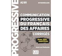 Communication progressive du français des Affaires - Corrigés - niveau intermédiaire NE Avec 250 exercices corrigés, Nouvelle édition - Jean-Luc Penfornis - Cle International - broché - Méthode de lan