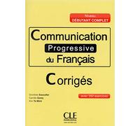 Communication progressive du français - Niveau débutant complet -Corrigés