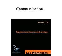 Communication Réponses concrètes et conseils pratiques. - Yohan Gicquel - Genie Des Glaciers - broché - Scolaire / Universitaire