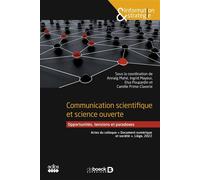 Communication scientifique et science ouverte Opportunités, tensions et paradoxes - Actes du colloque « Document numérique et société », Liège, 2022 - Annaïg Mahé - De Boeck Supérieur - broché - Etude
