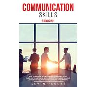 Communication Skills: 2 Books In 1: How To Improve Your Social Relationships In Life. Overcome Anxiety And Shyness. Effective Public Speaking. Achieve Success With Active Listening And Empathy.