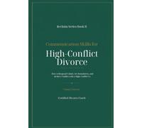 Communication Skills for High Conflict Divorce: How to Respond Calmly, Set Boundaries, and Reduce Conflict with a High-Conflict Ex