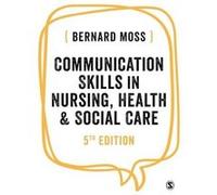 Communication Skills in Nursing Health and Social Care by Bernard Moss Bernard Moss (Auteur)