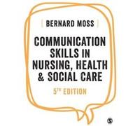 Communication Skills in Nursing Health and Social Care by Bernard Moss Bernard Moss (Auteur)