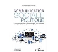 Communication sociale et politique Une perspective panoramique des savoirs - Henri Mova Sakanyi - L'harmattan - broché - Essai