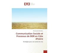 Communication Sociale et Processus de DDR en Côte d'Ivoire Stratégies pour une sortie de crise - Diarrassouba Mamadou - Universitaires Europeennes - broché - Etude