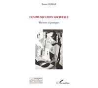 Communication sociétale Théories et pratiques - Bruno Oxibar - L'harmattan - broché - Etude