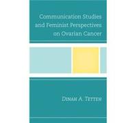 Communication Studies and Feminist Perspectives on Ovarian Cancer by Dinah A. Tetteh Inconnu (Auteur)