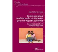 Communication traditionnelle et moderne pour un objectif commun L'exemple du peuple vili au Congo-Brazzaville - Jean-Michel Tchitembo - L'harmattan - broché - Etude