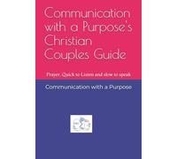 Communication with a Purpose's Christian Couples Guide: Prayer, Quick to Listen and slow to speak