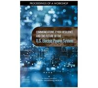 Communications, Cyber Resilience, And The Future Of The U.S. Electric Power System