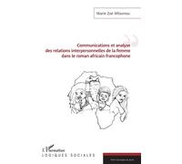 Communications et analyse des relations interpersonnelles de la femme dans le roman africain francophone - Marie Zoé Mfoumou - L'harmattan - broché - Essai