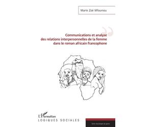 Communications et analyse des relations interpersonnelles de la femme dans le roman africain francophone - Marie Zoé Mfoumou - L'harmattan - broché - Essai